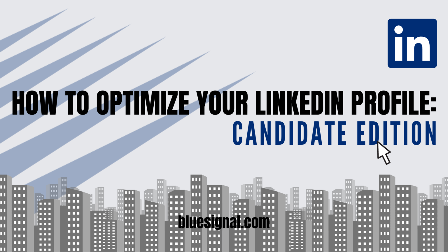 How to Optimize your LinkedIn Profile - Candidate Edition - Blue Signal ...