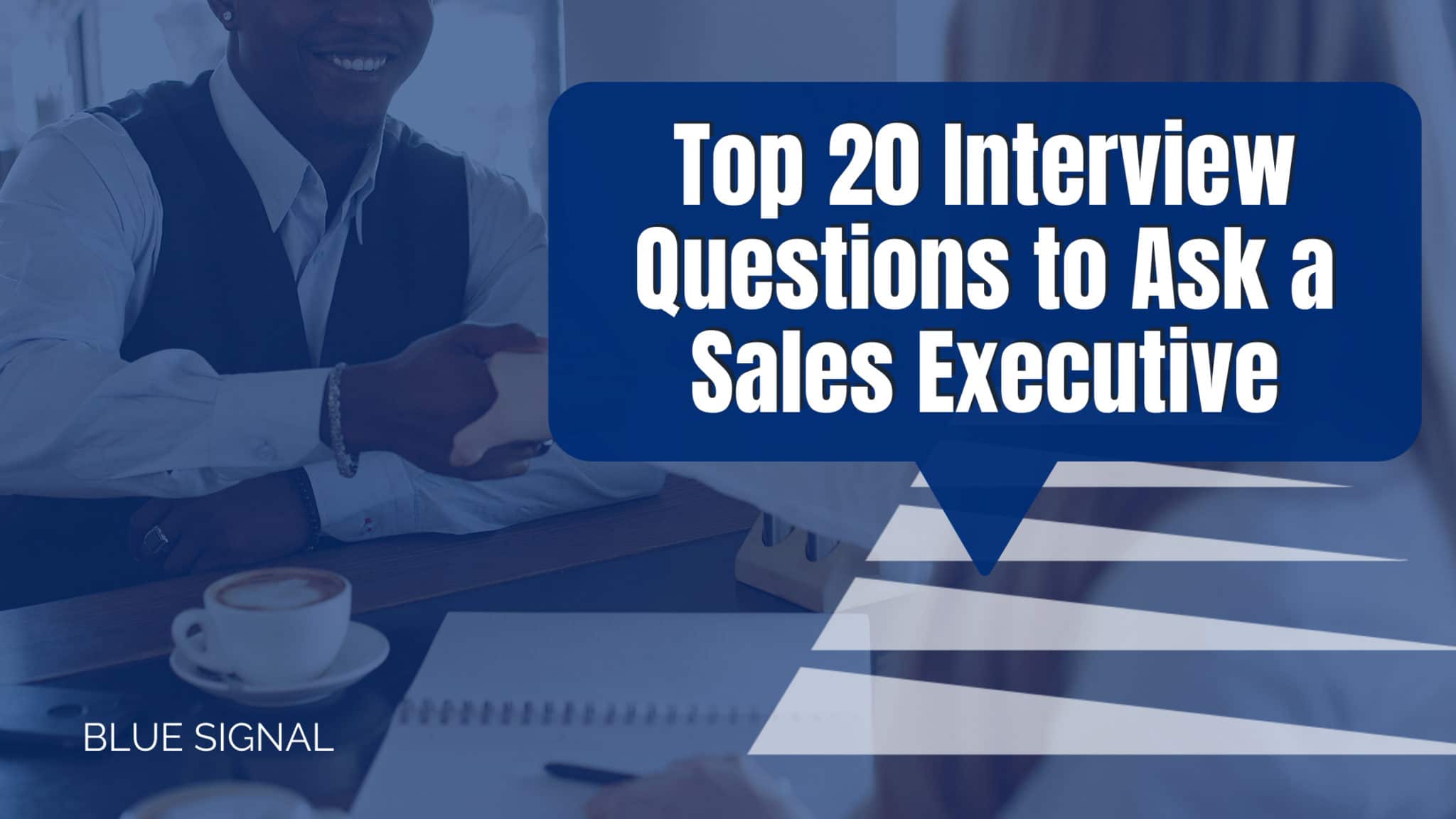 Interview Questions to Ask a Sales Executive