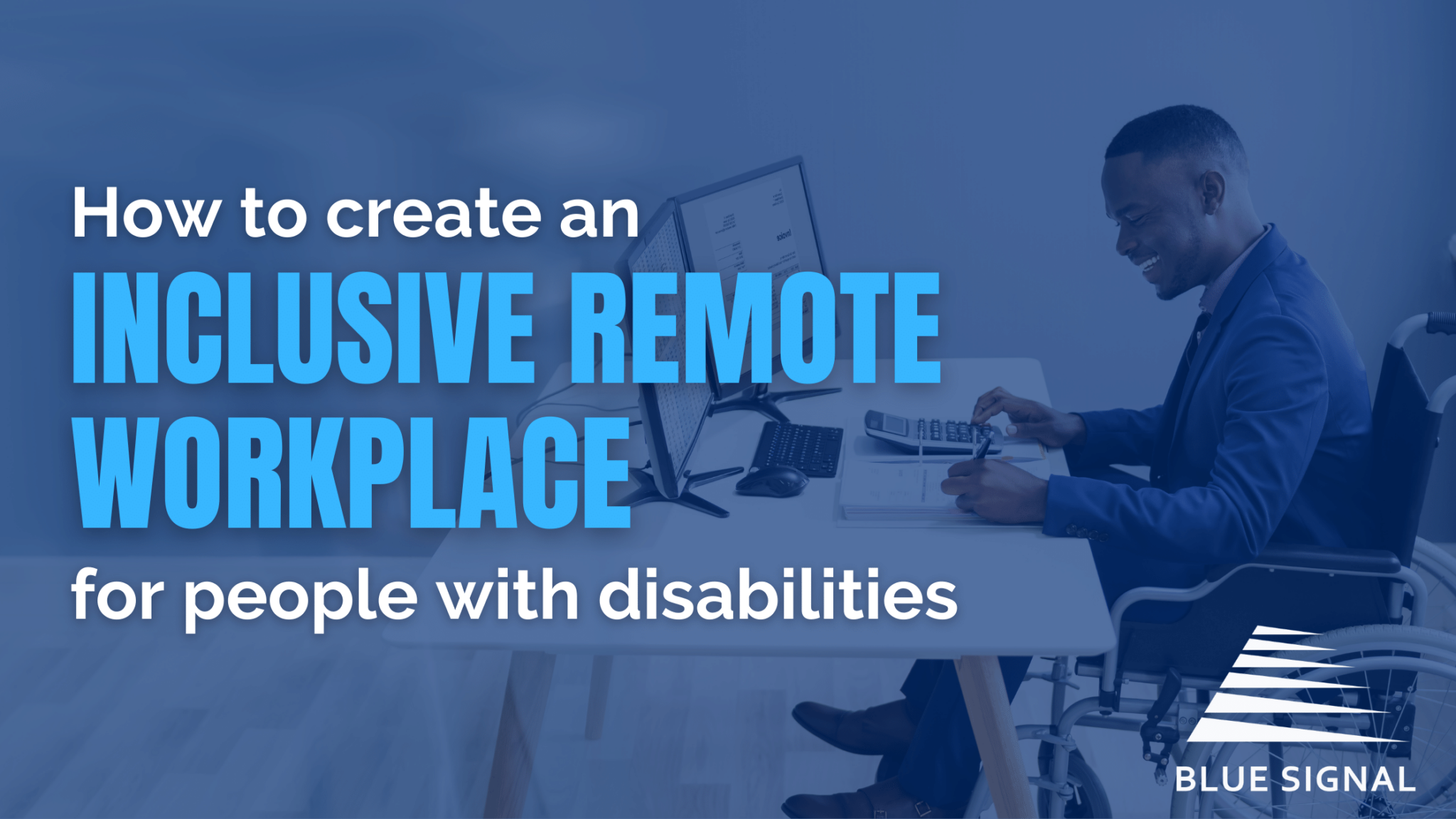 Man in wheelchair sitting at desk smiling in an inclusive remote workplace, with a blue layer on top with blog title.