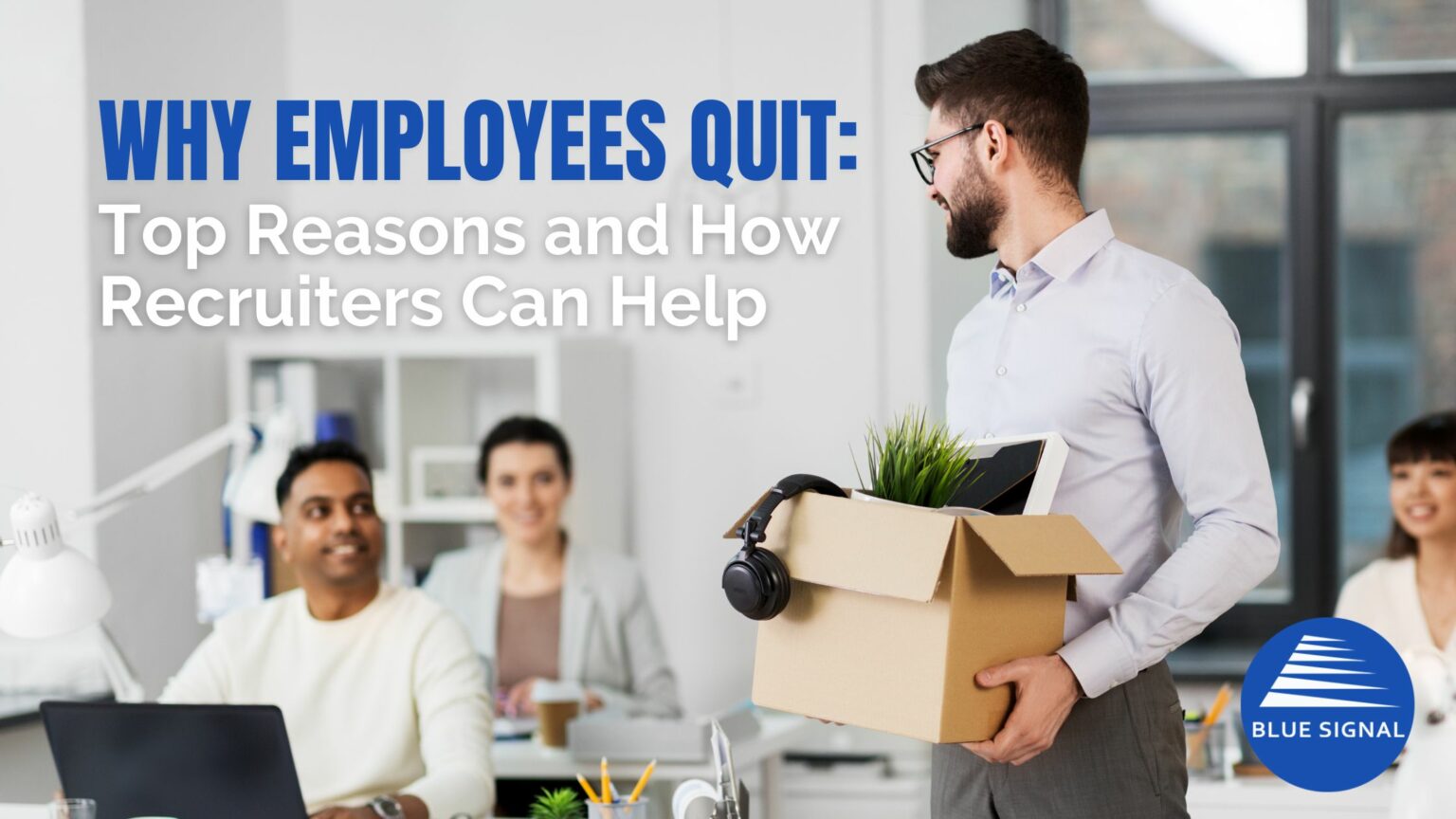 Why Employees Quit: Top Reasons and How Recruiters Can Help