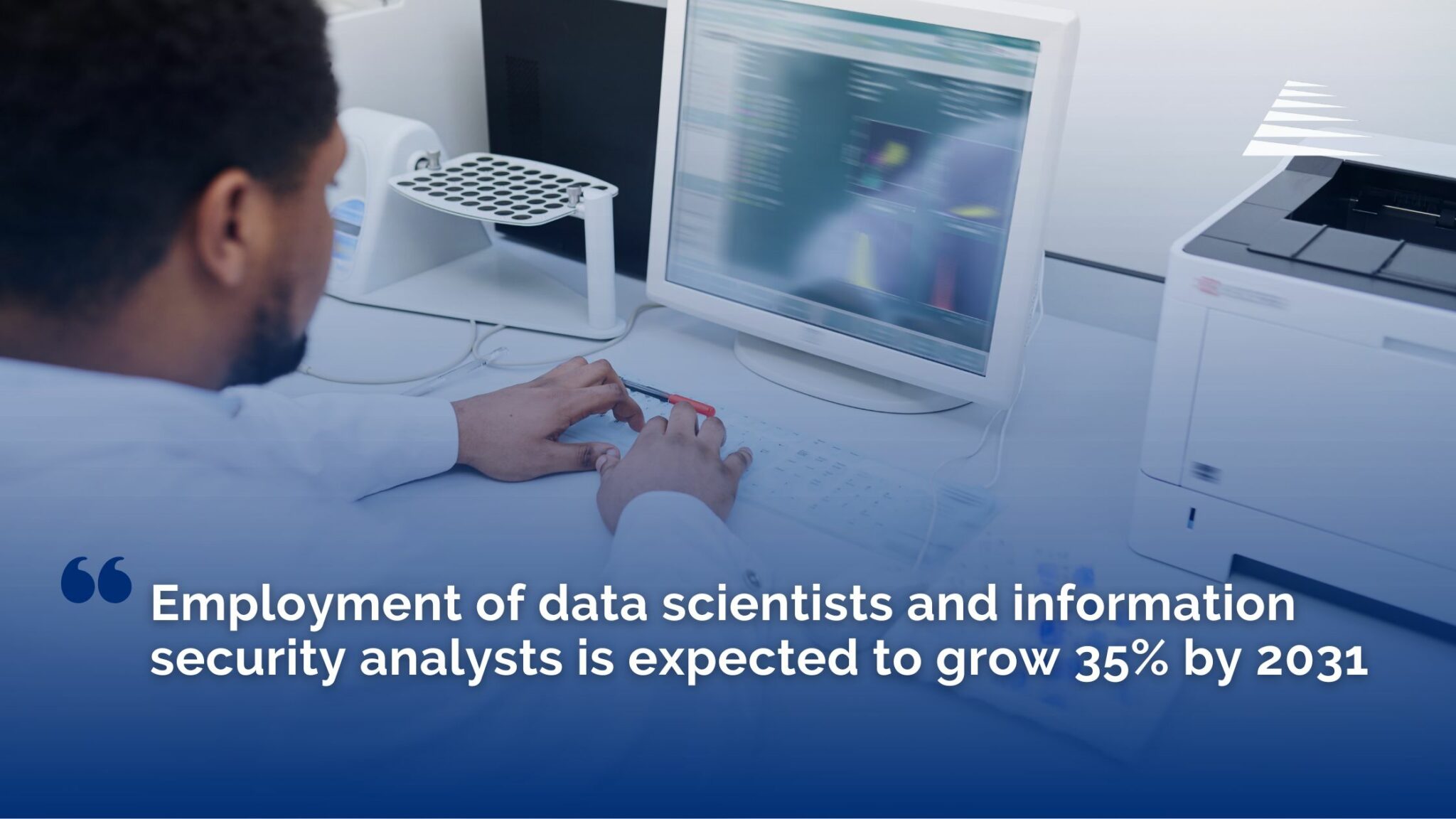 employment of data scientists is expected to grow 36% by 2031, which is much faster than other professions