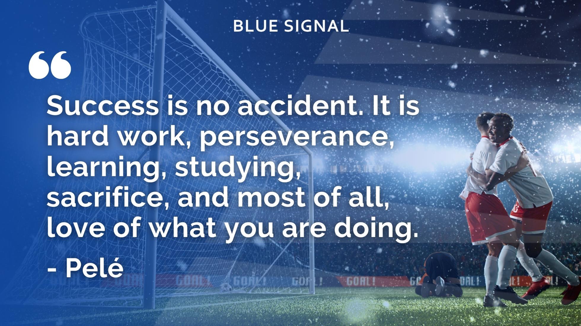 quote from Pele displayed on a blue gradient over a soccer field with 2 players celebrating a win. The quote reads, "Success is no accident. It is hard work, preservation, learning, studying, sacrifice, and most of all, love of what you are doing."