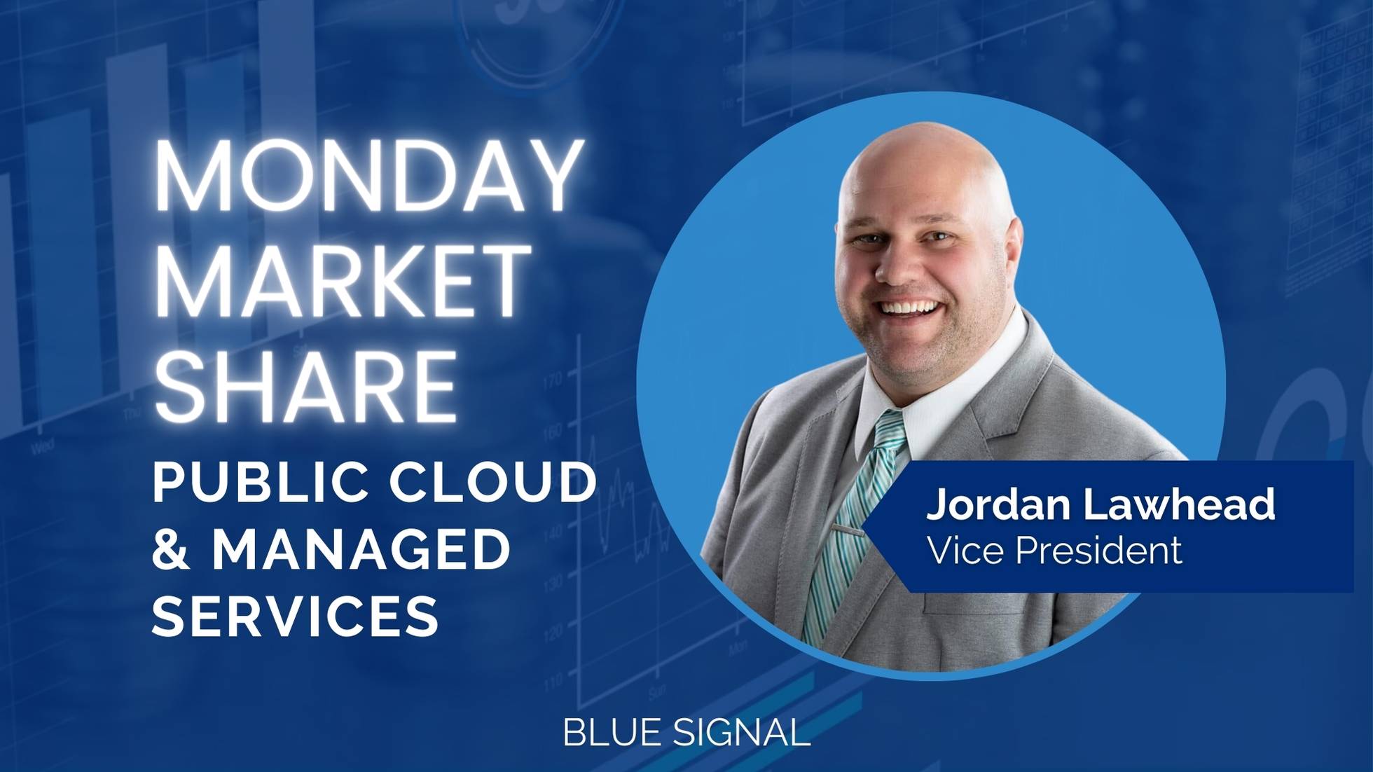 Video banner showing the title of the Monday Market Share series edition on Public Cloud and Managed Services. It also shows Jordan Lawhead, the expert recruiter in the space. The background is blue with reporting graphs moving in the background.