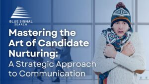 An office environment with 2 people sitting at a table in the background. In the foreground, a man shivering with a jacket, hat, and scarf on - meant to imply the job candidate needs to be kept warm. Blue Signal Search logo. Title: Mastering the Art of Candidate Nurturing_ A Strategic Approach to Communication