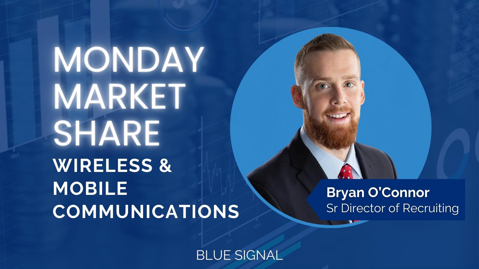 Blog banner displaying the title, "Monday Market Share: Wireless and Mobile Communications" with Bryan O'connor, Sr Director of Recruiting at Blue Signal with his headshot displayed behind his name and title.