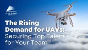 A drone flying above the clouds with the text 'The Rising Demand for UAVs: Securing Top Talent for Your Team' and the Blue Signal Search logo.