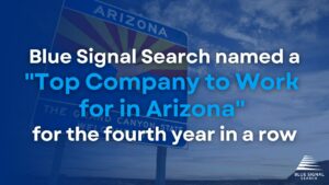 Blue Signal Search named a Top Company to Work for in Arizona for the fourth year in a row.