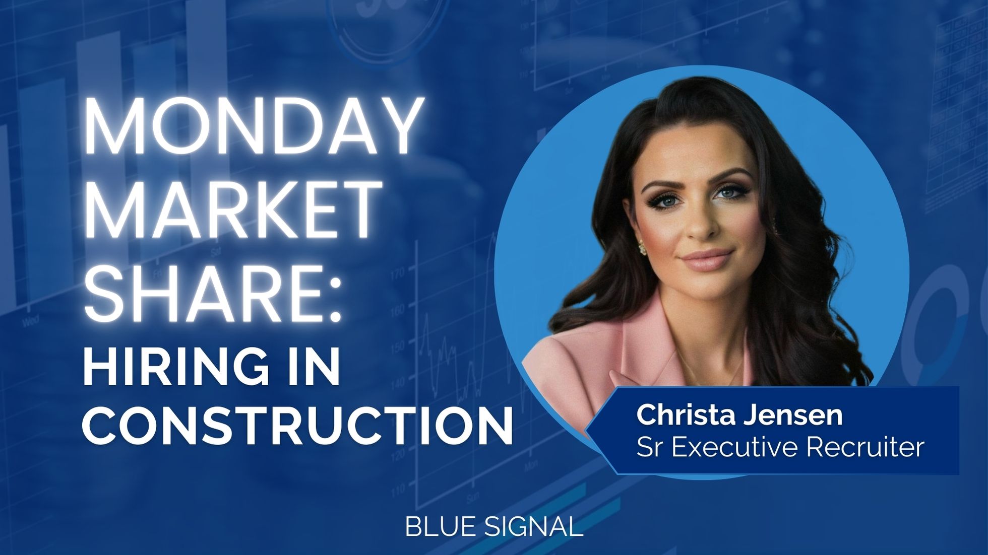 Monday Market Share: Hiring in Construction - Christa Jensen, Sr. Executive Recruiter at Blue Signal