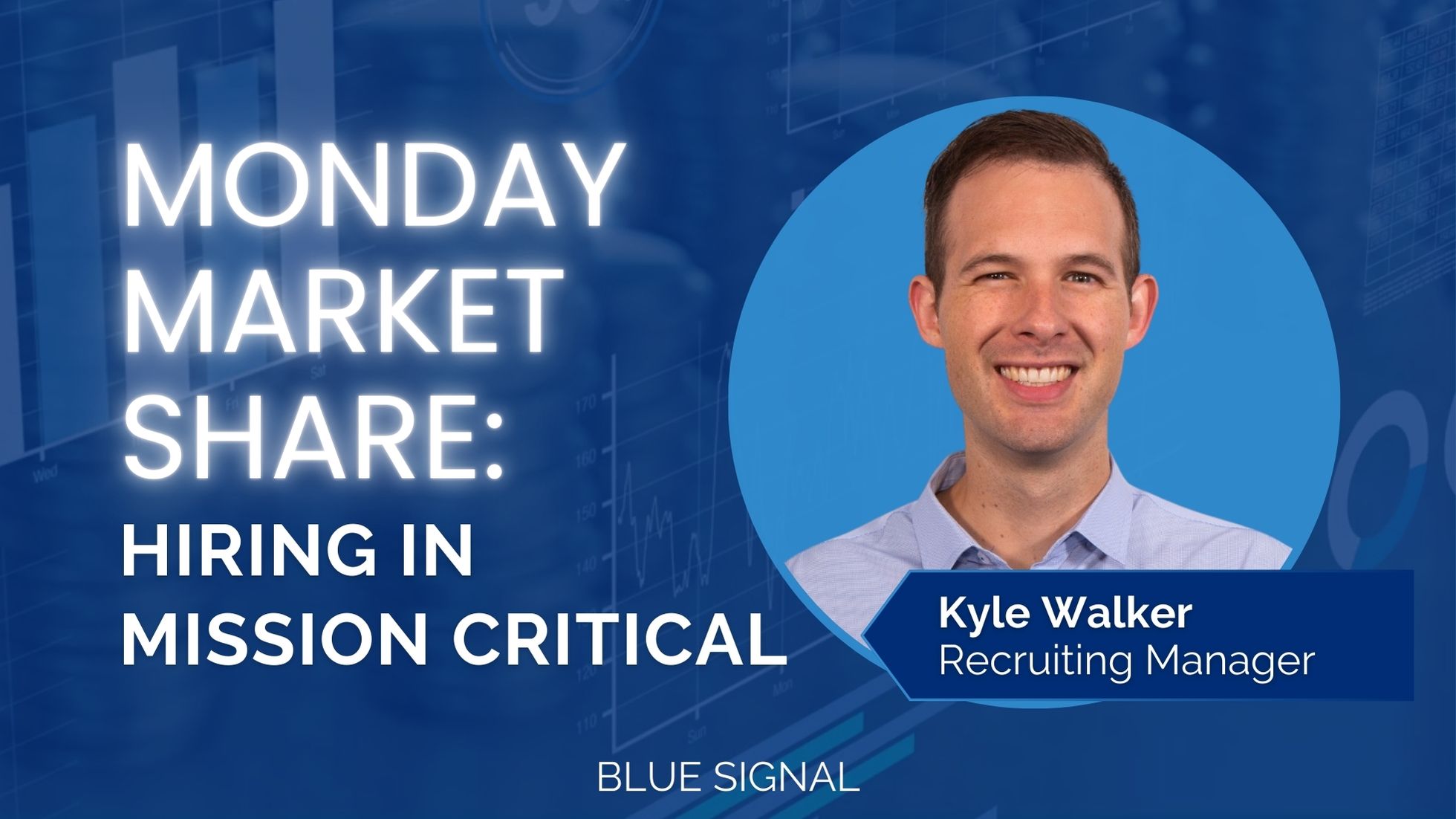 Monday Market Share: Hiring in Mission Critical with Kyle Walker, Recruiting Manager at Blue Signal