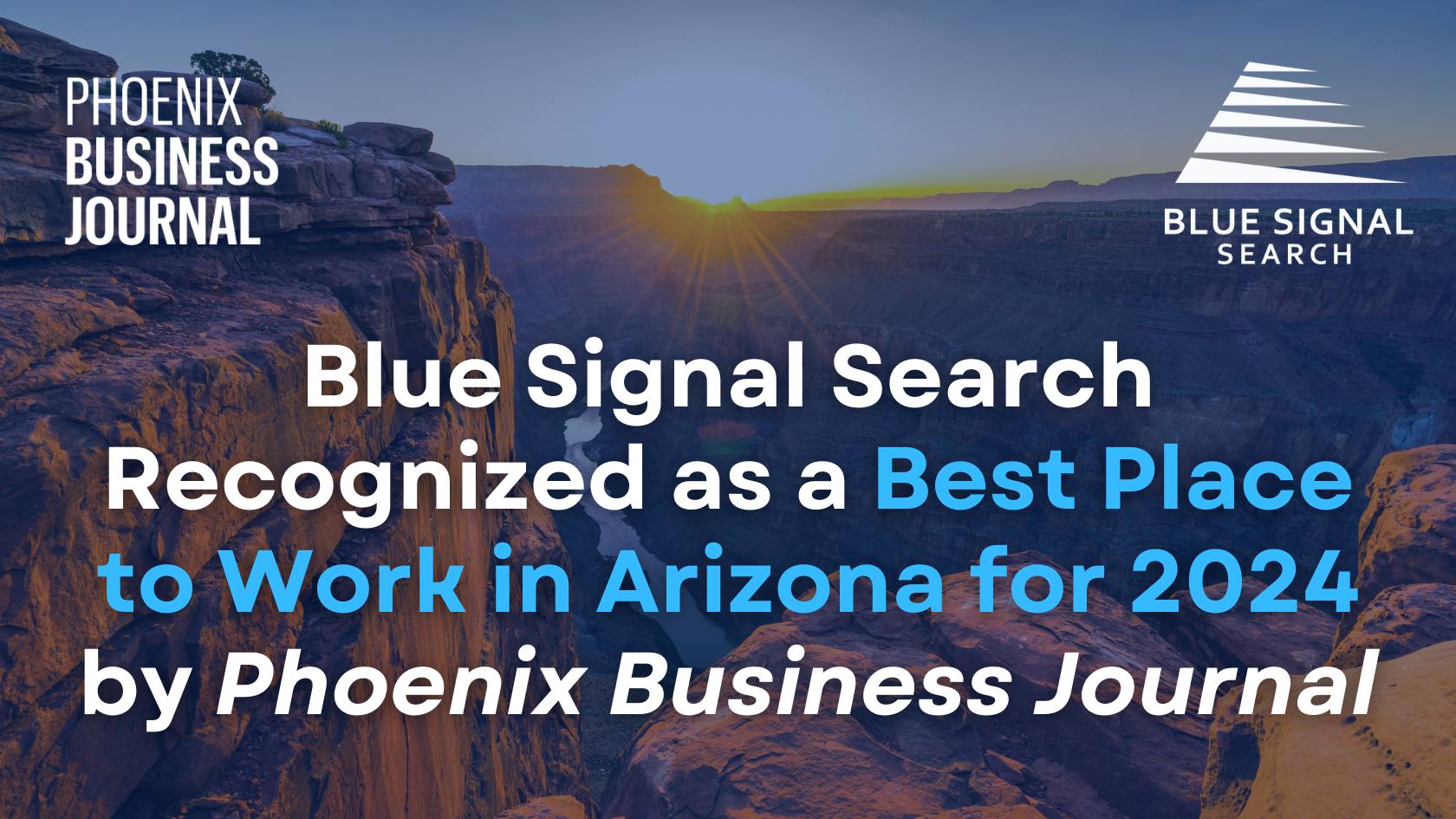 Blue Signal Search Recognized as a Best Place to Work in Arizona for 2024 by Phoenix Business Journal. The image features a scenic view of a canyon at sunset with logos of the Phoenix Business Journal and Blue Signal Search