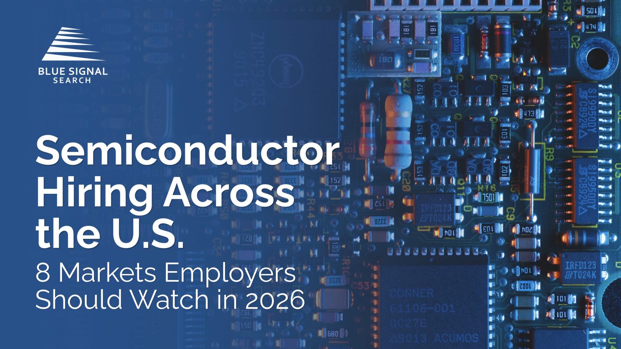 Semiconductor Hiring Across the U.S. - 8 Markets Employers Should Watch in 2026