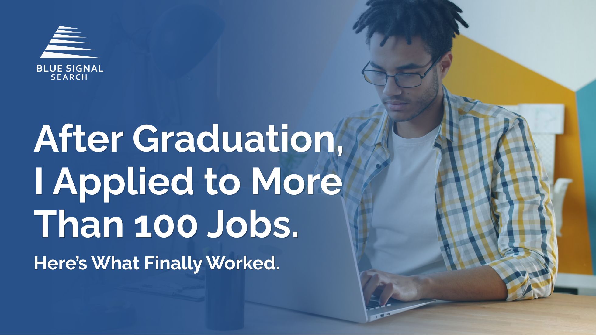 Recent graduate searching and applying for jobs on a laptop with text reading, “After Graduation, I Applied to More Than 100 Jobs. Here’s What Finally Worked.”