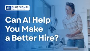 Blue Signal blog banner showing a professional reviewing hiring materials beside an AI robot with the text, “Can AI Help You Make a Better Hire?”